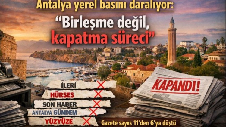 Antalya yerel basını daralıyor: “Birleşme değil, kapatma süreci”