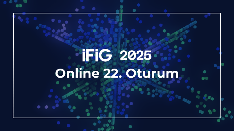 İFİG Sempozyumunun çevrim içi 22. oturumunda Dijital Reklamlar ve Tüketici Davranışları konuşuldu