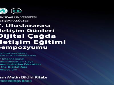 7. Uluslararası İletişim Günleri Dijital Çağda İletişim Eğitimi Sempozyumu’nun tam bildiri metinleri kitabı yayımlandı.