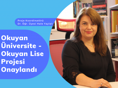 Dr. Öğr. Üyesi Hale Yaylalı’nın koordinatörlüğünü üstlenmiş olduğu “Okuyan Üniversite-Okuyan Lise” projesi onaylandı.